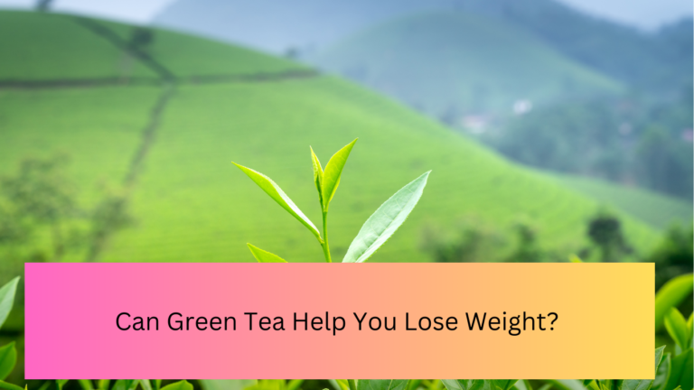 Can Green Tea help you lose weight?